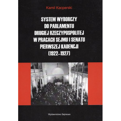 System wyborczy do Parlamentu Drugiej Rzeczypospolitej w pracach Sejmu i Senatu pierwszej kadencji (1922-1927)