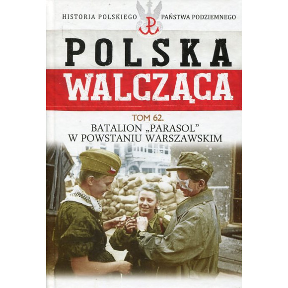 Batalion 'Parasol' w Powstaniu Warszawskim Polska Walcząca Tom 62