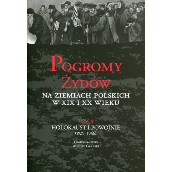 Pogromy Żydów na ziemiach polskich w XIX i XX wieku tom 4