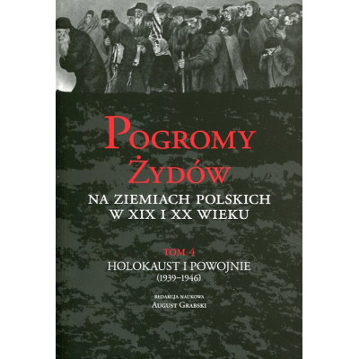 Pogromy Żydów na ziemiach polskich w XIX i XX wieku tom 4