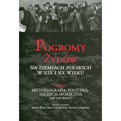 Pogromy Żydów na ziemiach polskich w XIX i XX wieku tom 3