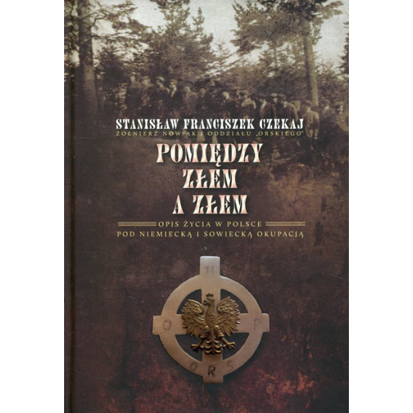 Pomiędzy złem a złem. Opis życia w Polsce pod niemiecką i sowiecką okupacją