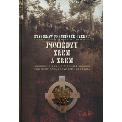 Pomiędzy złem a złem. Opis życia w Polsce pod niemiecką i sowiecką okupacją