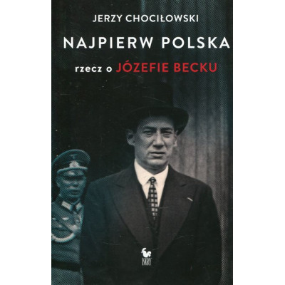 Najpierw Polska rzecz o Józefie Becku