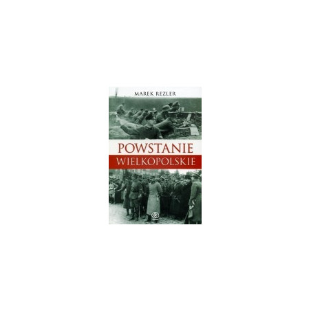 Powstanie Wielkopolskie 1918 - 1919