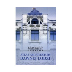 Atlas architektury dawnej Łodzi do 1939 r.