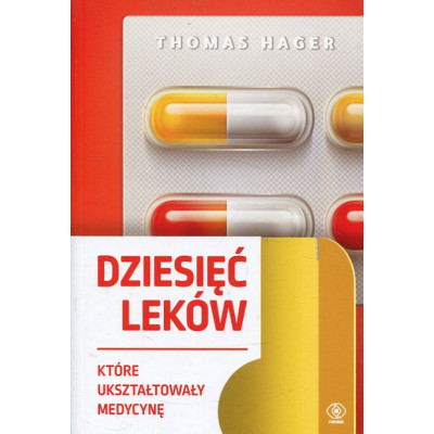 Dziesięć leków które ukształtowały medycynę