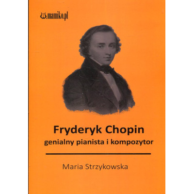 Fryderyk Chopin genialny kompozytor i pianista