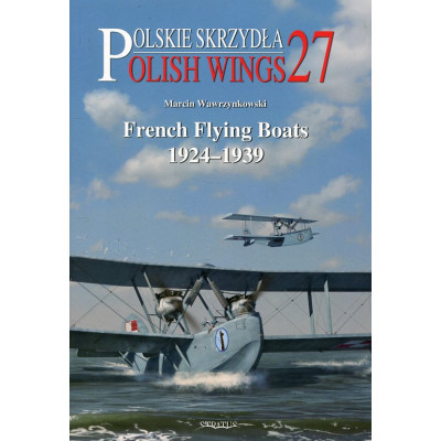 Polskie Skrzydła Polish Wings No. 27 French Flying Boats 1924-1939