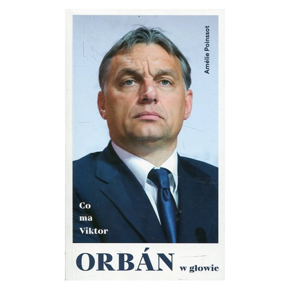 Co ma Viktor Orban w głowie
