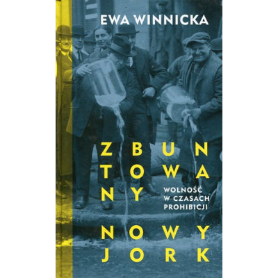 Zbuntowany Nowy Jork Wolność w czasach prohibicji