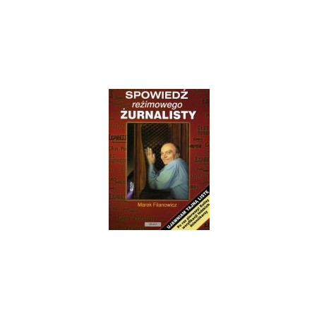 Spowiedź reżimowego żurnalisty