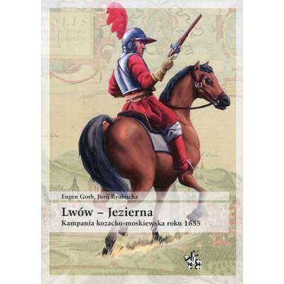 Lwów - Jezierna. Kampania kozacko-moskiewska roku 1655