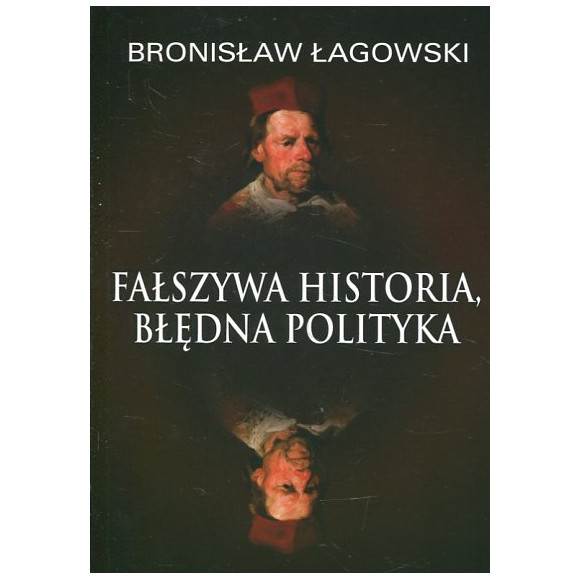 Fałszywa historia, błędna polityka