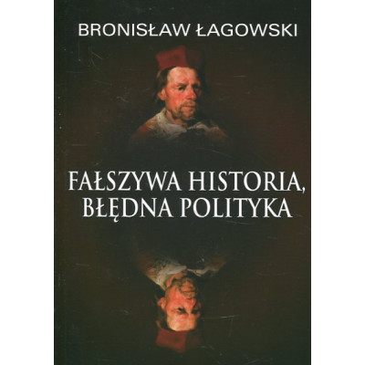 Fałszywa historia, błędna polityka