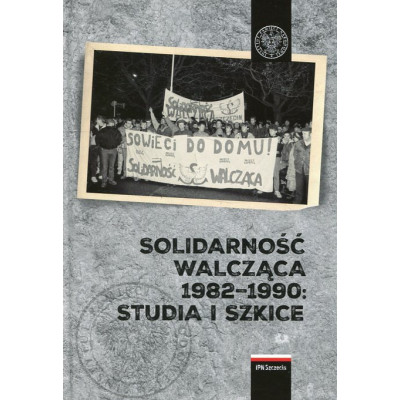 Solidarność Walcząca 1982–1990: Studia i szkice