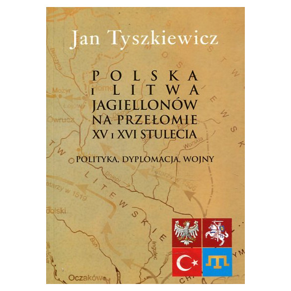 Polska i Litwa Jagiellonów na przełomie XV i XVI stulecia