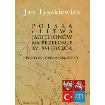 Polska i Litwa Jagiellonów na przełomie XV i XVI stulecia