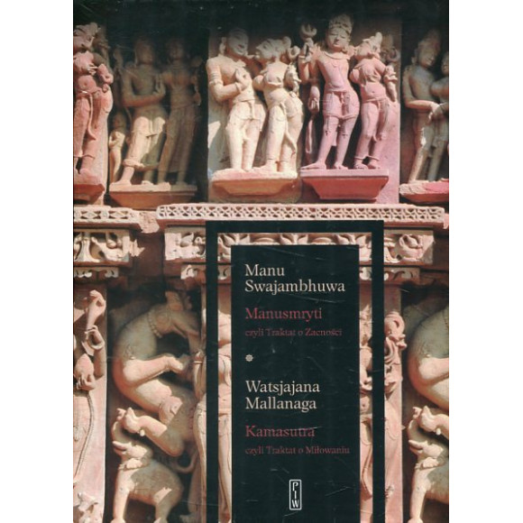 Manusmryti czyli Traktat o Zacności / Kamasutra czyli Traktat o Miłowaniu