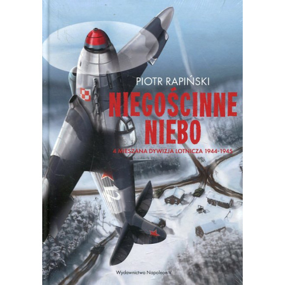 Niegościnne niebo. 4 Mieszana Dywizja Lotnicza 1944-1945