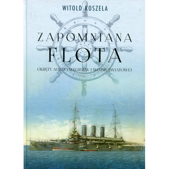 Zapomniana flota. Okręty Austro-Węgier w I wojnie światowej