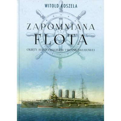 Zapomniana flota. Okręty Austro-Węgier w I wojnie światowej