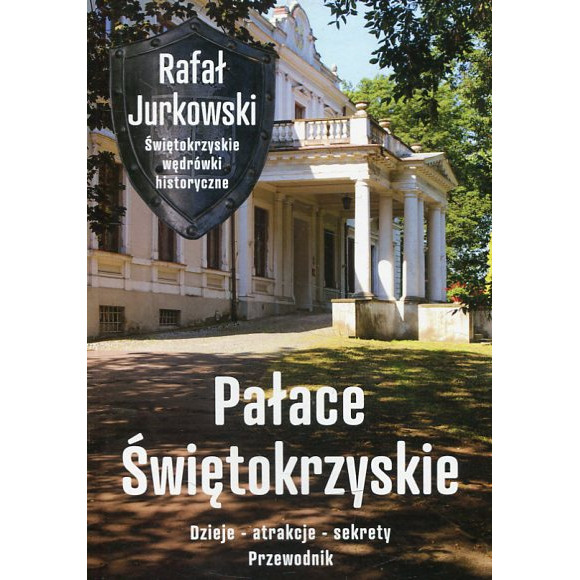 Pałace Świętokrzyskie. Dzieje, atrakcje, sekrety
