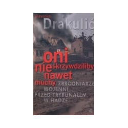 Oni nie skrzywdziliby nawet muchy. Zbrodniarze wojenni przed trybunałem w Hadze