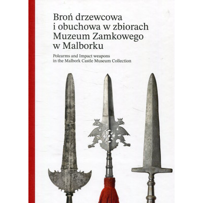 Broń drzewcowa i obuchowa w zbiorach Muzeum Zamkowego w Malborku