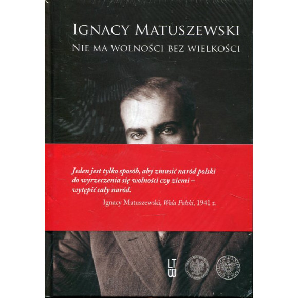 Ignacy Matuszewski Nie ma wolności bez wielkości (tom 1), O Polskę całą, wielką i wolną (tom 2)