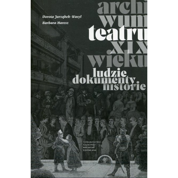 Archiwum teatru XIX wieku Ludzie dokumenty historie