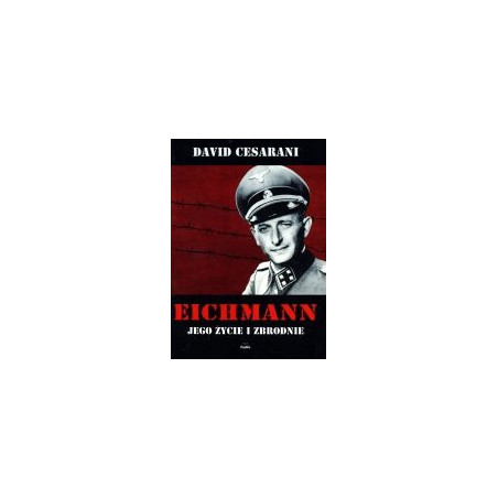 Eichmann jego życie i zbrodnie
