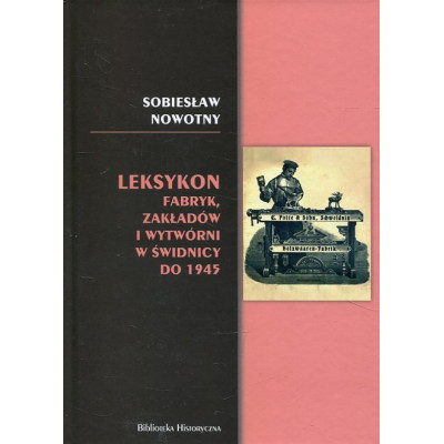 Leksykon fabryk, zakładów i wytwórni w Świdnicy do 1945