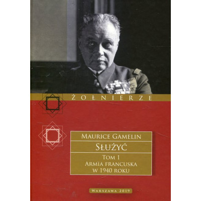 Służyć. Armia francuska w 1940 roku. Tom 1