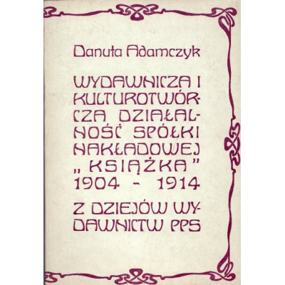 Wydawnicza i kulturotwórcza działalność spółki nakładowej 'Książka' 1904-1914