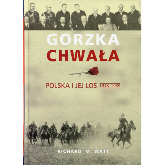 Gorzka chwała. Polska i jej los 1918-1939