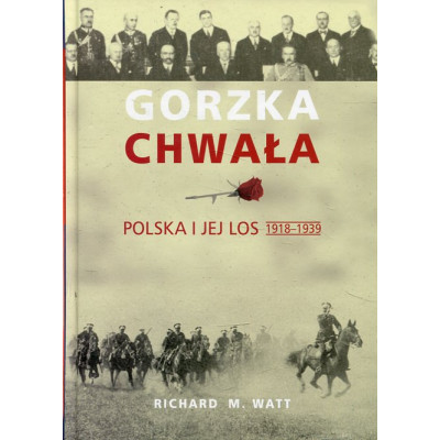 Gorzka chwała. Polska i jej los 1918-1939