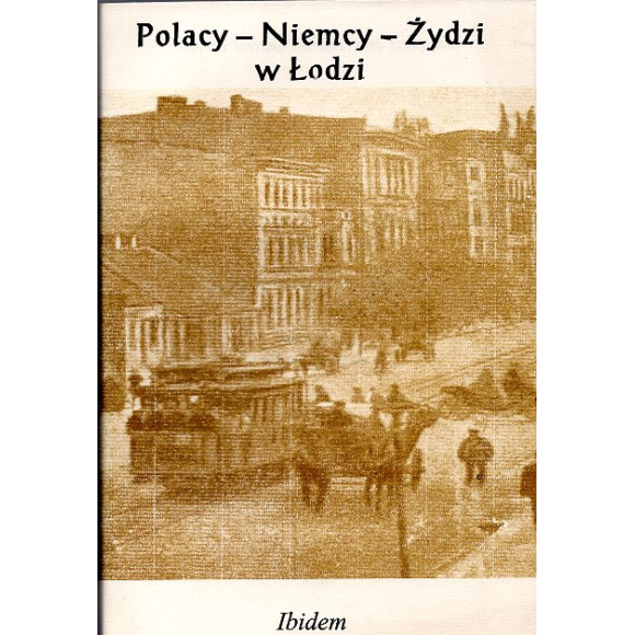 Polacy - Niemcy - Żydzi w Łodzi