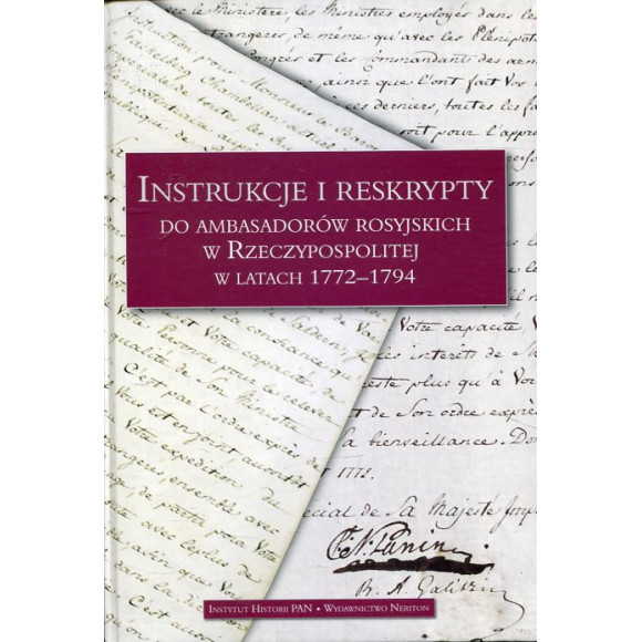 Instrukcje i reskrypty do ambasadorów rosyjskich w Rzeczypospolitej w latach 1772-1795