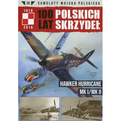 100 lat polskich skrzydeł t. 20 Hawker Hurricane Mk I/Mk II