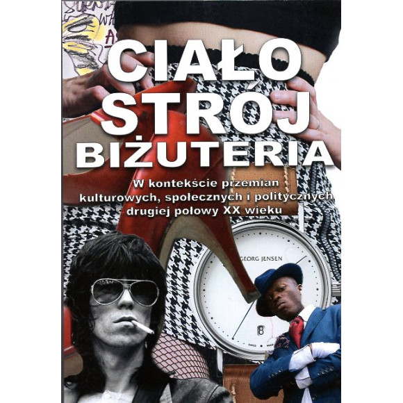 Ciało strój biżuteria w kontekście przemian kulturowych, społecznych i politycznych drugiej połowy XX wieku