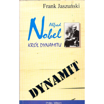 Alfred Nobel. Król dynamitu