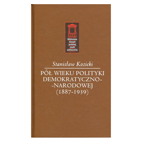 Pół wieku polityki demokratyczno-narodowej (1887-1939)
