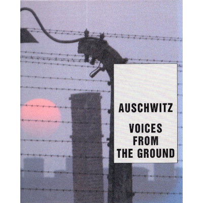 Auschwitz. Voices from the ground