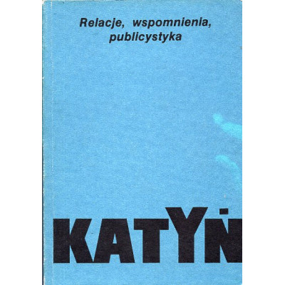 Katyń. Relacje, wspomnienia, publicystyka