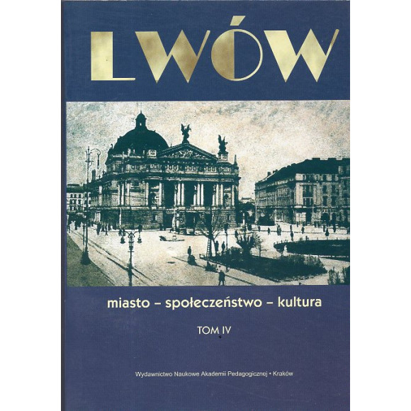 Lwów. Miasto, społeczeństwo, kultura. tom IV