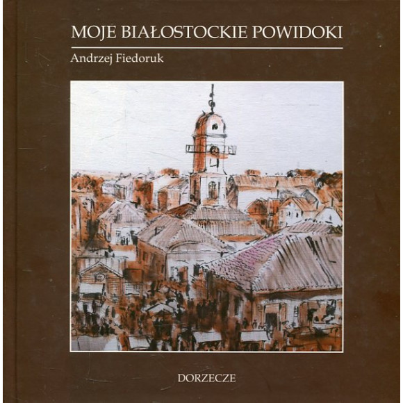 Moje białostockie powidoki