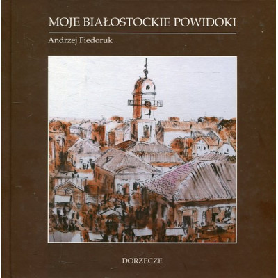 Moje białostockie powidoki