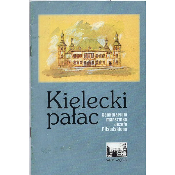 Kielecki pałac. Sanktuarium Marszałka Józefa Piłsudskiego