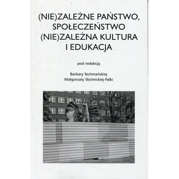 (Nie)zależne państwo, społeczeństwo (Nie)zależna kultura i edukacja